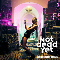 Not Dead Yet - Redlight King