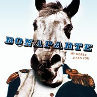 My Horse Likes You - Bonaparte