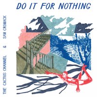 Do It for Nothing - The Cactus Channel, Sam Cromack