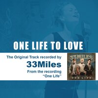 One Life To Love - 33Miles