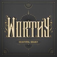 Worthy - Beautiful Eulogy