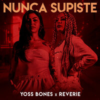 Nunca Supiste - Yoss Bones, Reverie