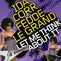 Let Me Think About It - Ida Corr, Fedde Le Grand