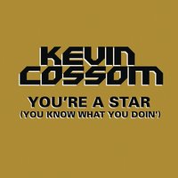 You're a Star (You Know What You Doin') - Kevin Cossom