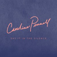 Say It in the Silence - Caroline Pennell