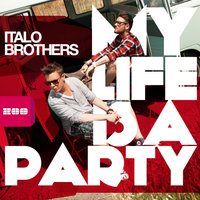 My Life Is A Party - ItaloBrothers