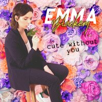 Cute Without You - Emma Blackery