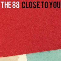 Close to You - The 88