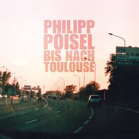Bis nach Toulouse - Philipp Poisel