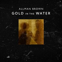 Gold in the Water - Allman Brown
