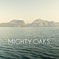 Back To You - Mighty Oaks