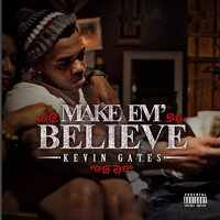 Make Em Believe - Kevin Gates