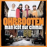 Man lebt nur einmal - Ohrbooten