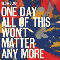 Where the Light Gets Lost - Slow Club