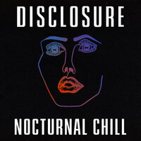 Nocturnal - Disclosure, The Weeknd