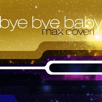 Bye Bye Baby - Max Coveri