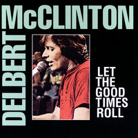 Let The Good Times Roll - Delbert McClinton