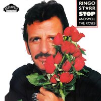 Stop and Take the Time to Smell the Roses - Ringo Starr