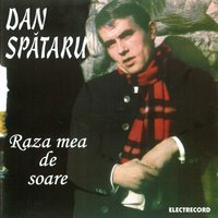 Raza Mea De Soare - Dan Spataru