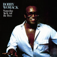 Someday We'll All Be Free - Bobby Womack