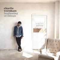 The Beginning of Things - Charlie Worsham