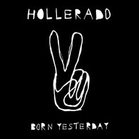 Born Yesterday - Hollerado