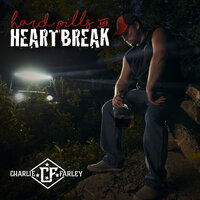 Hard Pills and Heartbreak - Charlie  Farley