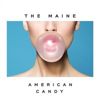 American Candy - The Maine