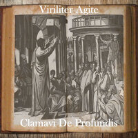 Viriliter Agite - Clamavi De Profundis