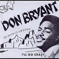 I'll Go Crazy - Don Bryant
