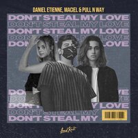 Don't Steal My Love - Daniel Etienne, Maciel, Pull n Way