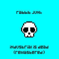 Industrial Is Dead - Rabbit Junk