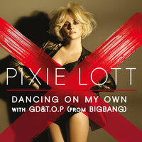 Dancing On My Own - Pixie Lott, GD, T.O.P