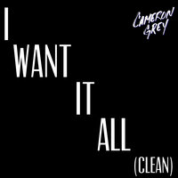 I Want It All (Clean) - Cameron Grey