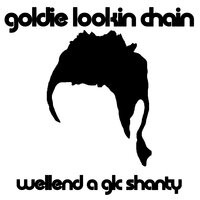 Wellend a Glc Shanty - Goldie Lookin Chain