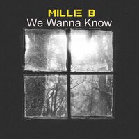 We Wanna Know - Millie B