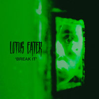 Break It - Lotus Eater