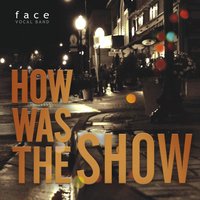 How Was the Show Last Night - Face Vocal Band, Face