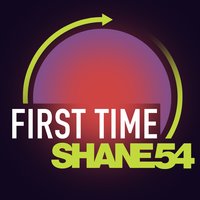 First Time - Shane 54