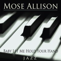 I Told Ya I Loved Ya, Now Get Out! - Mose Allison