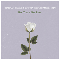 How True Is Your Love - Hannah Grace, Amber Run