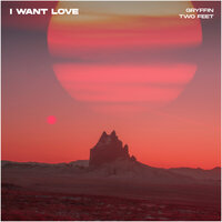 I Want Love - GRYFFIN, Two Feet