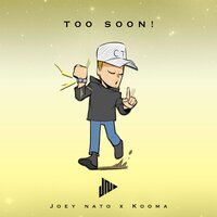 Too Soon! - Kooma, Joey Nato