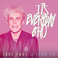 It's Everyday Bro - Jake Paul, Team 10