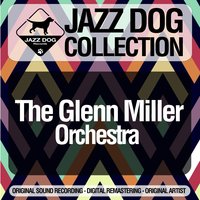 I Do, Do You? (Do You Believe in Love?) - Glenn Miller & His Orchestra