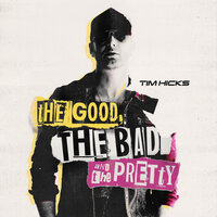 The Good, the Bad and the Pretty - Tim Hicks