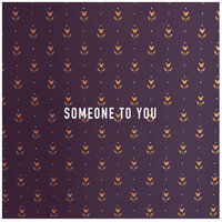 Someone to You - 