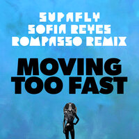 Moving Too Fast - Supafly, Sofia Reyes, Rompasso