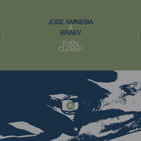 Even Closer - braev, Jose Amnesia