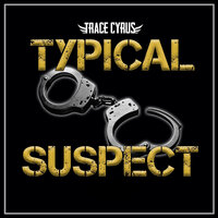 Typical Suspect - Trace Cyrus